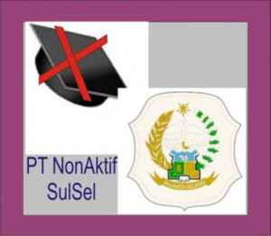 Daftar PT Non Aktif di SulSel Daftar PT Non Aktif di SulSel